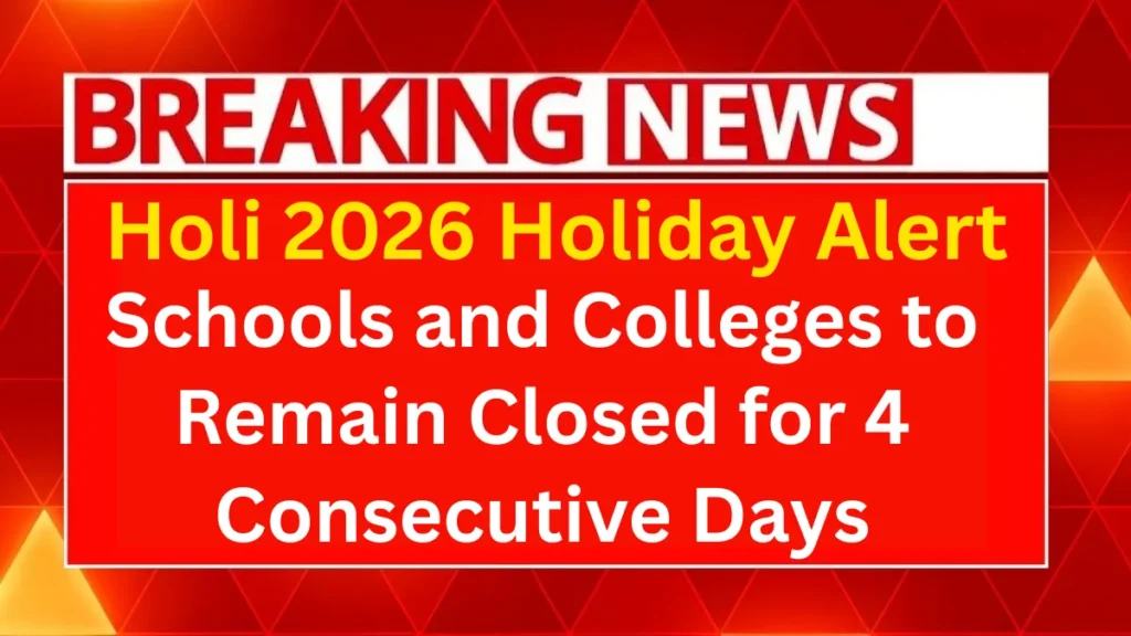 Holi 2026 Holiday Alert: Schools and Colleges to Remain Closed for 4 Consecutive Days — Check Full Break Schedule