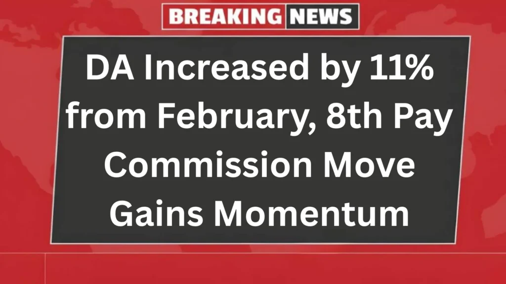 Big Relief for Employees: DA Increased by 11% from February, 8th Pay Commission Move Gains Momentum